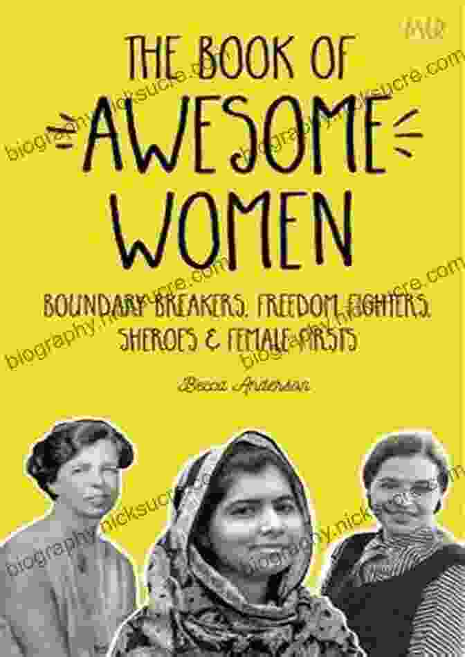 Boundary Breakers: Freedom Fighters, Sheroes, And Female Firsts The Of Awesome Women: Boundary Breakers Freedom Fighters Sheroes And Female Firsts (Teenage Girl Gift Ages 13 17)