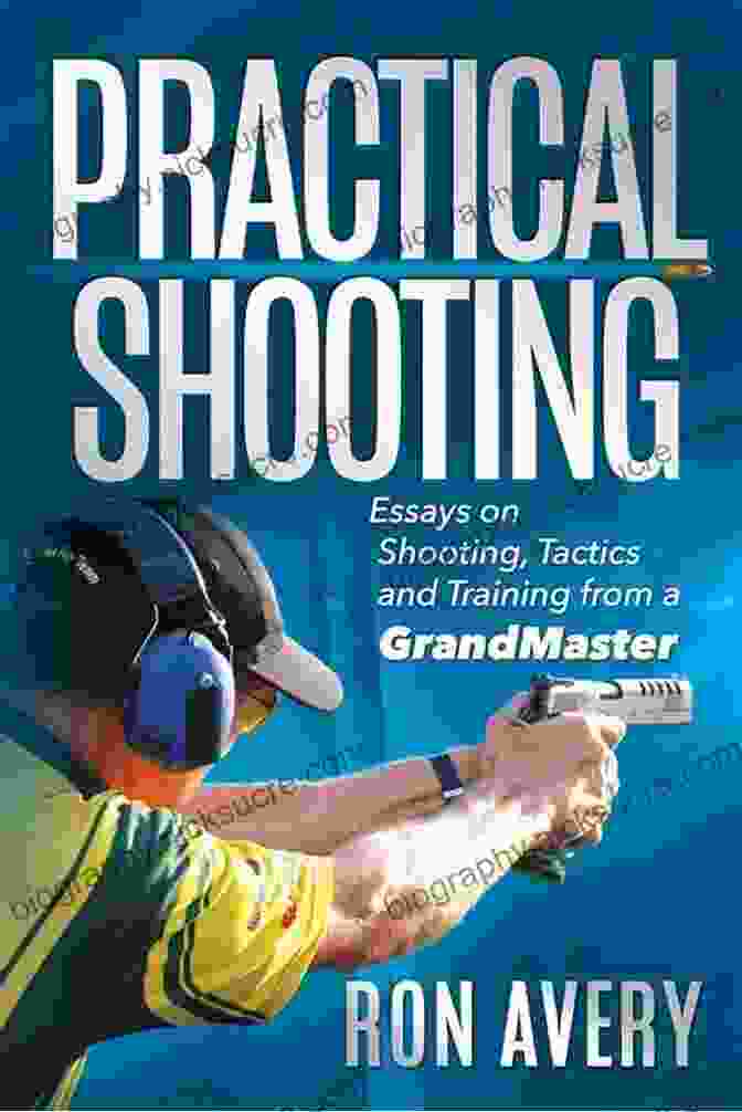 Grandmaster Practical Shooting: Essays On Shooting Tactics And Training From A Grandmaster