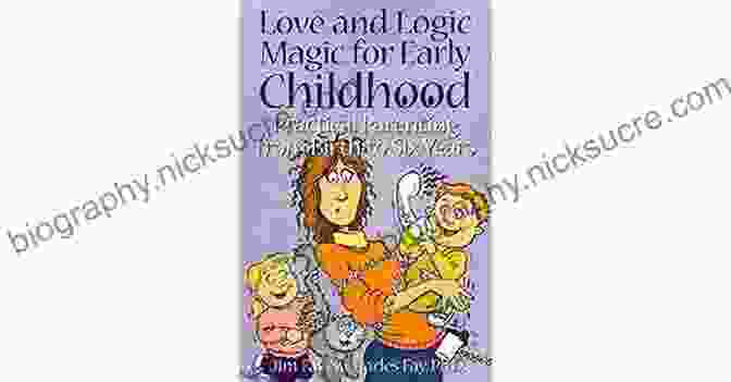 Love And Logic Magic For Early Childhood: Transforming Challenging Behaviors Into Opportunities For Growth Love And Logic Magic For Early Childhood: Practical Parenting From Birth To Six Years