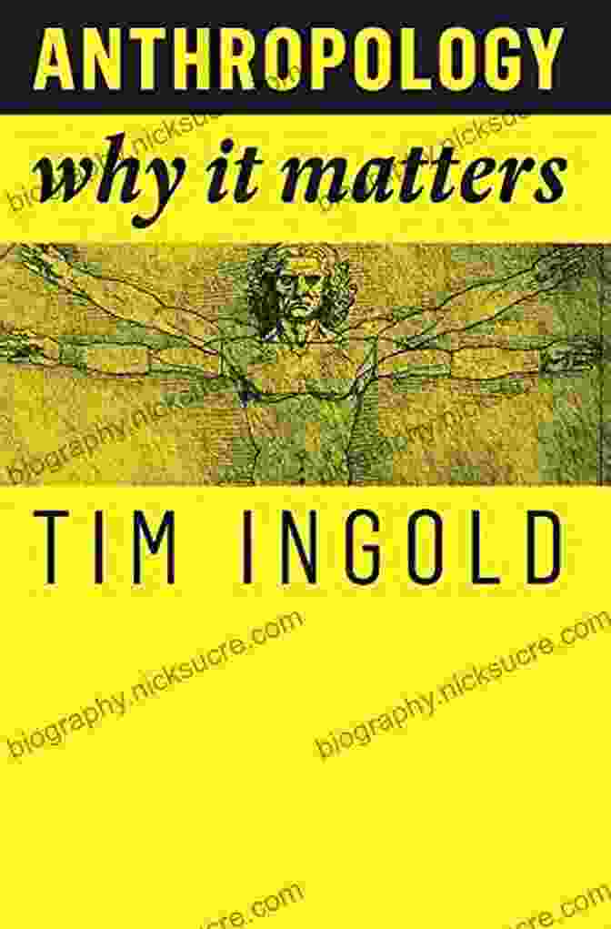 Tim Ingold, Author Of Anthropology: Why It Matters Anthropology: Why It Matters Tim Ingold