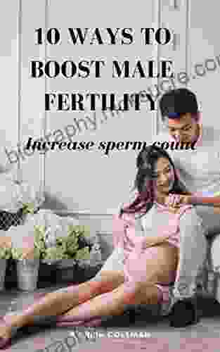 10 Ways To Boost Male Fertility: Increase Sperm Count