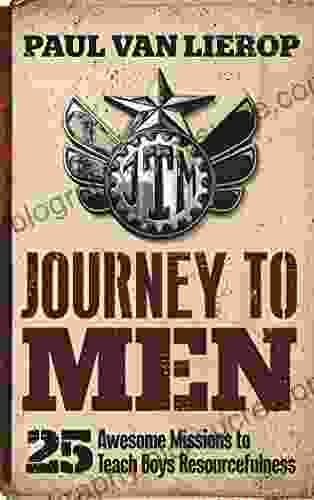 Journey To Men: 25 Awesome Missions To Teach Boys Resourcefulness