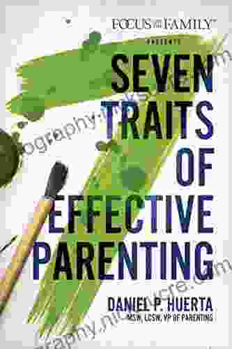 7 Traits Of Effective Parenting Daniel P Huerta