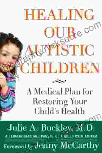 Healing Our Autistic Children: A Medical Plan For Restoring Your Child S Health