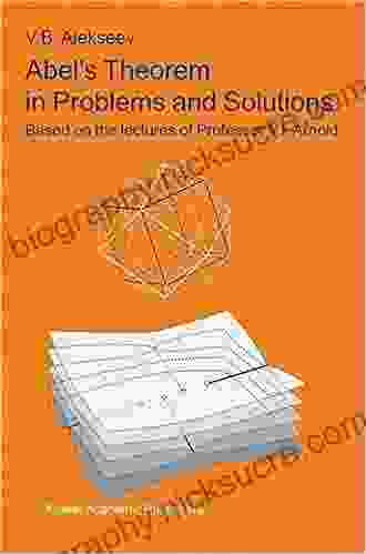 Abel S Theorem In Problems And Solutions: Based On The Lectures Of Professor V I Arnold (Kluwer International In Engineering Computer Scienc)