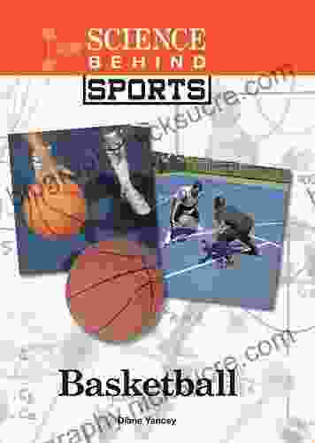 Basketball (Science Behind Sports) Diane Yancey