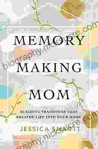 Memory Making Mom: Building Traditions That Breathe Life Into Your Home