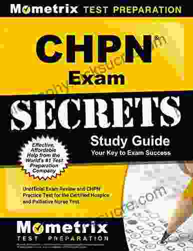 CHPN Exam Secrets Study Guide Unofficial Exam Review And CHPN Practice Test For The Certified Hospice And Palliative Nurse Test: 2nd Edition