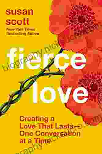 Fierce Love: Creating A Love That Lasts One Conversation At A Time