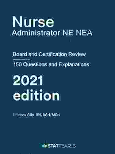 Nurse Administrator NE/NEA: Board And Certification Review