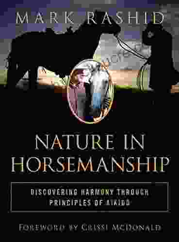 Nature In Horsemanship: Discovering Harmony Through Principles Of Aikido