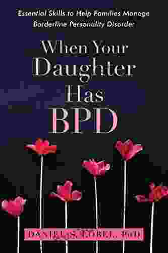 When Your Daughter Has BPD: Essential Skills To Help Families Manage Borderline Personality Disorder