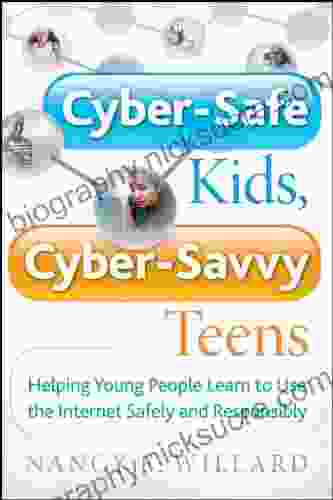 Cyber Safe Kids Cyber Savvy Teens: Helping Young People Learn To Use The Internet Safely And Responsibly