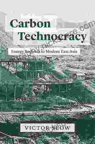 Carbon Technocracy: Energy Regimes In Modern East Asia (Studies Of The Weatherhead East Asian Institute)