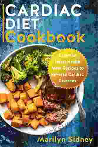 Cardiac Diet Cookbook: Essential Heart Health Meal Recipes To Reverse Cardiac Diseases