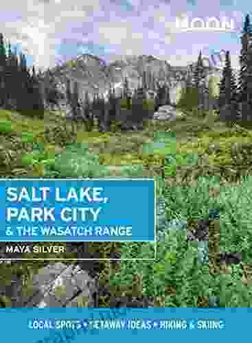 Moon Salt Lake Park City The Wasatch Range: Local Spots Getaway Ideas Hiking Skiing (Travel Guide)