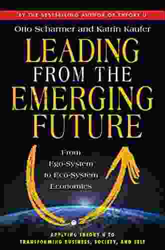 Leading From The Emerging Future: From Ego System To Eco System Economies