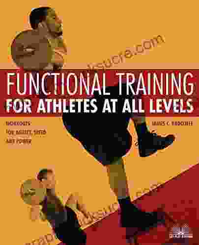Functional Training For Athletes At All Levels: Workouts For Agility Speed And Power