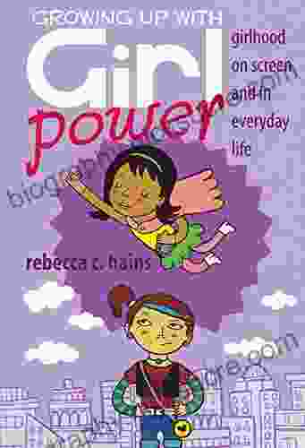 Growing Up With Girl Power: Girlhood On Screen And In Everyday Life (Mediated Youth 15)