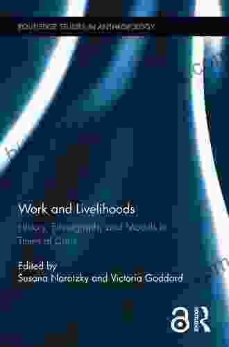 Work And Livelihoods: History Ethnography And Models In Times Of Crisis (Routledge Studies In Anthropology)