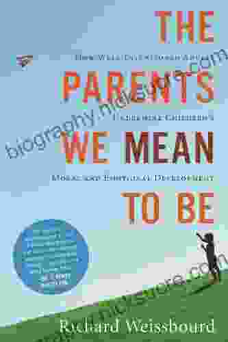 The Parents We Mean To Be: How Well Intentioned Adults Undermine Children S Moral And Emotional Development