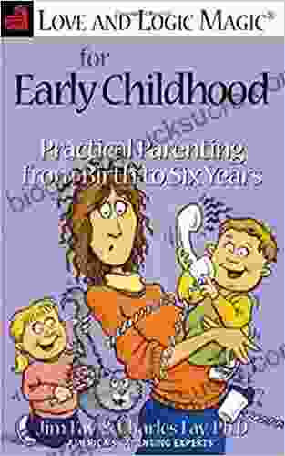 Love And Logic Magic For Early Childhood: Practical Parenting From Birth To Six Years