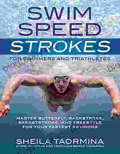 Swim Speed Strokes For Swimmers And Triathletes: Master Freestyle Butterfly Breaststroke And Backstroke For Your Fastest Swimming (Swim Speed Series)