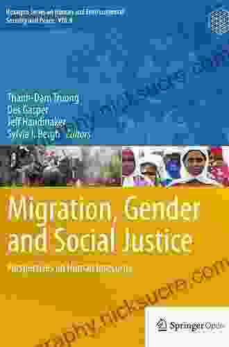 Migration Gender And Social Justice: Perspectives On Human Insecurity (Hexagon On Human And Environmental Security And Peace 9)