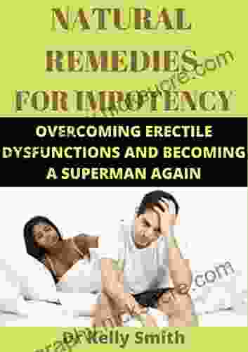 NATURAL REMEDIES FOR IMPOTENCY: OVERCOMING ERECTILE DYSFUNCTIONS AND BECOMING A SUPERMAN AGAIN