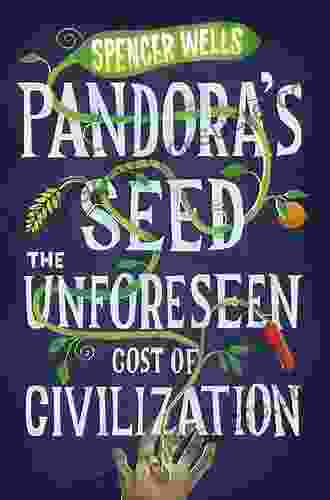 Pandora S Seed: The Unforeseen Cost Of Civilization