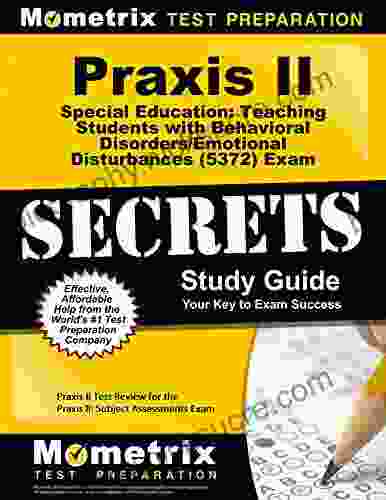 Praxis II Special Education: Teaching Students With Behavioral Disorders/Emotional Disturbances (5372) Exam Secrets Study Guide: Praxis II Test Review For The Praxis II: Subject Assessments