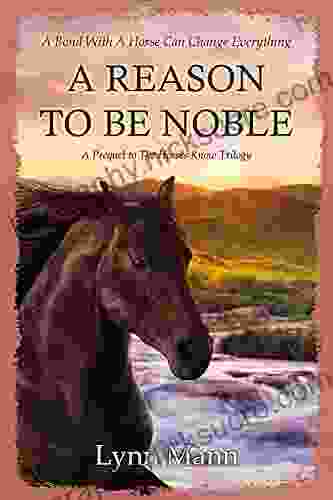 A Reason To Be Noble: A Prequel To The Horses Know Trilogy (Prequels To The Horses Know Trilogy)