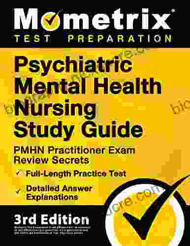 Psychiatric Mental Health Nursing Study Guide PMHN Practitioner Exam Review Secrets Full Length Practice Test Detailed Answer Explanations: 3rd Edition