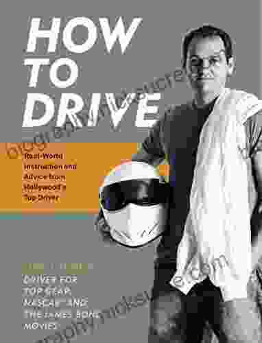 How To Drive: Real World Instruction And Advice From Hollywood S Top Driver
