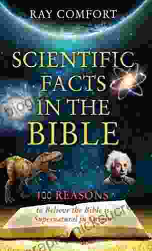 Scientific Facts In The Bible: 100 Reasons To Believe The Bible Is Supernatural In Origin (Hidden Wealth 1)