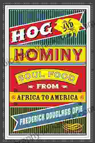 Hog And Hominy: Soul Food From Africa To America (Arts And Traditions Of The Table Perspectives On Culinary History)