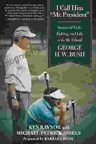 I Call Him Mr President : Stories Of Golf Fishing And Life With My Friend George H W Bush