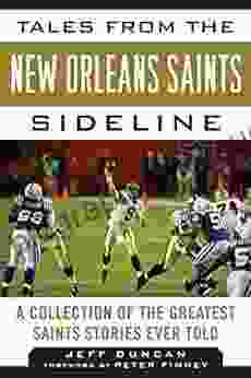 Tales From The New Orleans Saints Sideline: A Collection Of The Greatest Saints Stories Ever Told (Tales From The Team)