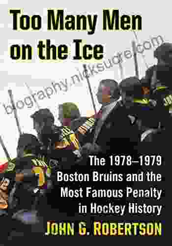 Too Many Men On The Ice: The 1978 1979 Boston Bruins And The Most Famous Penalty In Hockey History