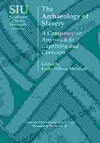 The Archaeology Of Slavery: A Comparative Approach To Captivity And Coercion (Center For Archaeological Investigations Occasional Paper 41)