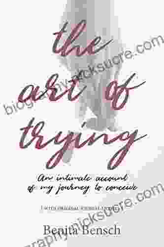 The Art Of Trying: An Intimate Account Of My Journey To Conceive