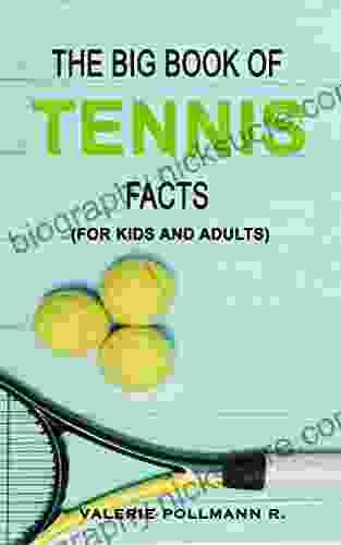 The Big Of TENNIS Facts: For Kids And Adults