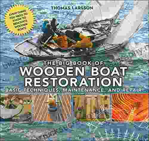 The Big Of Wooden Boat Restoration: Basic Techniques Maintenance And Repair
