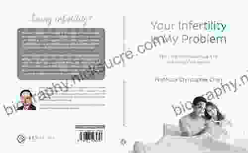 Your Infertility Is My Problem: The Comprehensive Guide To Achieving Conception