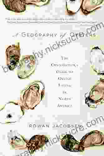 A Geography Of Oysters: The Connoisseur S Guide To Oyster Eating In North America