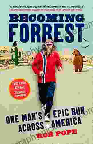 Becoming Forrest: The Extraordinary True Story Of One Man S Epic Run Across America: One Man S Epic Run Across America