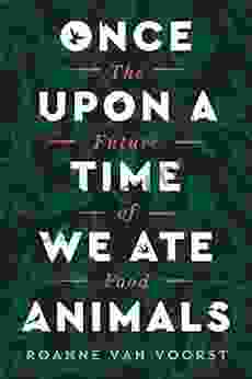 Once Upon A Time We Ate Animals: The Future Of Food