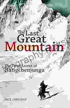 The Last Great Mountain: The First Ascent Of Kangchenjunga