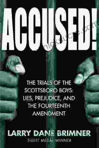 Accused : The Trials Of The Scottsboro Boys: Lies Prejudice And The Fourteenth Amendment