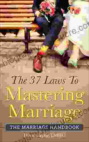 The 37 Laws To Mastering Marriage: The Marriage Handbook